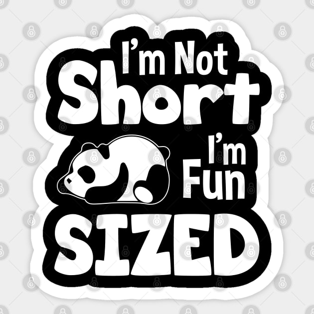 I'm Not Short I'm Fun Sized - Funny Panda Quote Sticker by zerouss